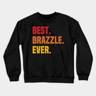 BEST BRAZZLE EVER ,BRAZZLE NAME Crewneck Sweatshirt